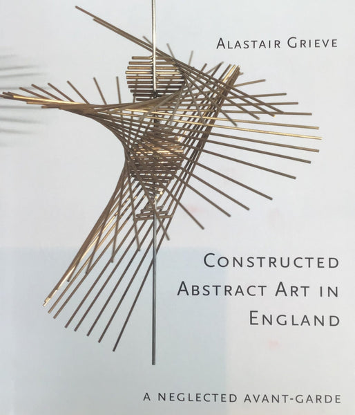 Constructed Abstract Art in England After the Second World War: A Neglected Avant Garde